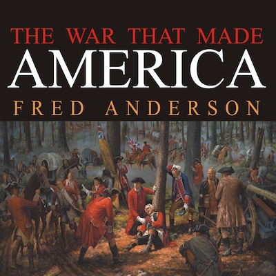 The War That Made America – omslag til lydbogen af Fred Anderson