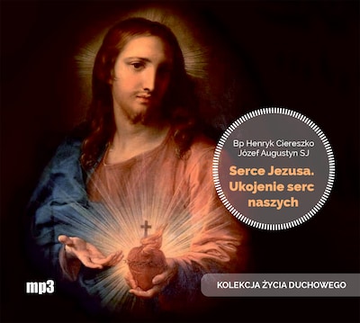 Serce Jezusa ukojenie serc naszych – okładka audiobooka, autor Józef Augustyn, Henryk Ciereszko