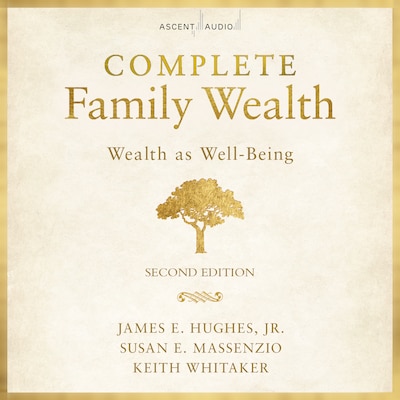 Complete Family Wealth – omslag til lydbogen af James E. Hughes, Jr., Keith Whitaker, Susan E. Massenzio
