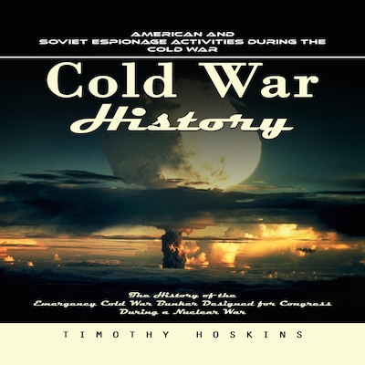 Cold War History: American and Soviet Espionage Activities During the Cold War (The History of the Emergency Cold War Bunker Designed for Congress During a Nuclear War) – omslag til lydbogen af Timothy Hoskins, Mason g