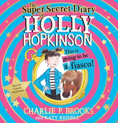 The Super-Secret Diary of Holly Hopkinson: This Is Going To Be a Fiasco – omslag til lydbogen af Charlie P. Brooks