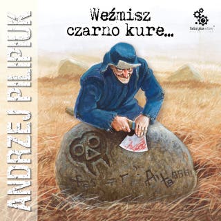 Weźmisz czarno kure... – okładka audiobooka, autor Andrzej Pilipiuk