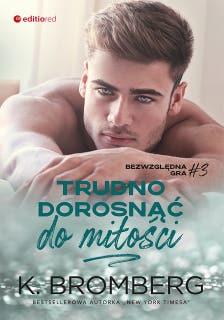Trudno dorosnąć do miłości (Bezwzględna gra #3) – okładka audiobooka, autor K. Bromberg
