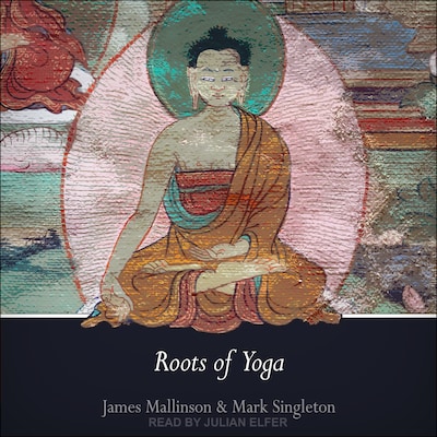 Roots of Yoga – omslag til lydbogen af James Mallinson, Mark Singleton