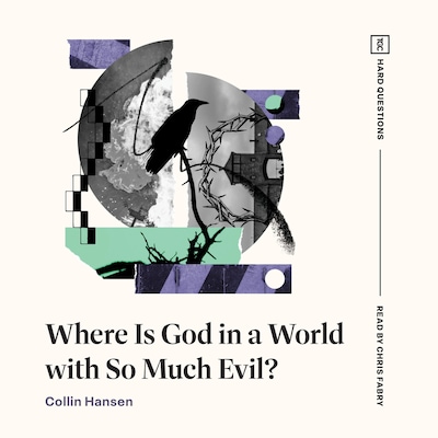 Where Is God in a World with So Much Evil? – omslag til lydbogen af Collin Hansen