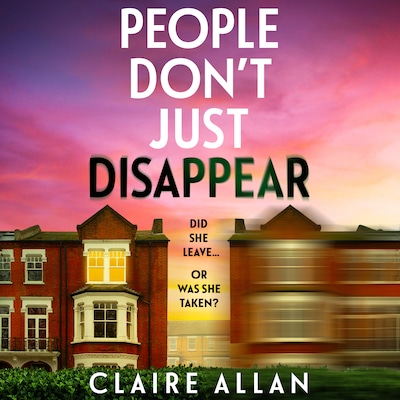 People Don't Just Disappear - A BRAND NEW gripping psychological thriller with jaw-dropping twists from Claire Allan (Unabridged) – omslag til lydbogen af Claire Allan