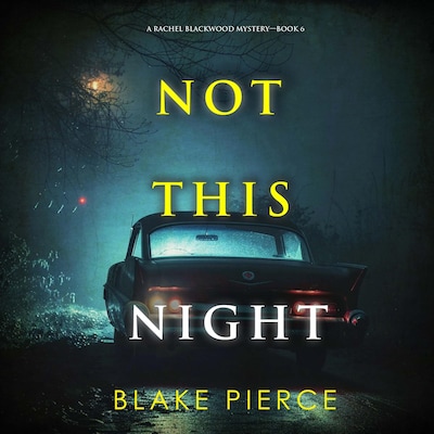 Not This Night (A Rachel Blackwood Suspense Thriller—Book Six) – omslag til lydbogen af Blake Pierce
