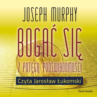 Bogać się z potęgą podświadomości – okładka audiobooka, autor Joseph Murphy
