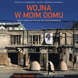 Wojna w moim domu. Kiedy konflikt staje się codziennością – okładka audiobooka, autor Paweł Pieniążek