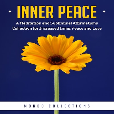 Inner Peace: A Meditation and Subliminal Affirmations Collection for Increased Inner Peace and Love
