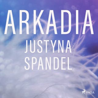 Arkadia – okładka audiobooka, autor Justyna Spandel