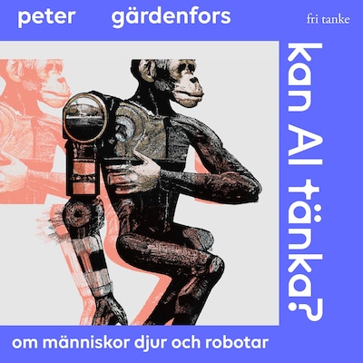Kan AI tänka? Om människor, djur och robotar – omslag till ljudboken av Peter Gärdenfors