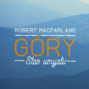 Góry. Stan umysłu – okładka audiobooka, autor Robert Macfarlane