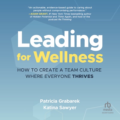 Leading for Wellness – omslag til lydbogen af Patricia Grabarek, Katina Sawyer
