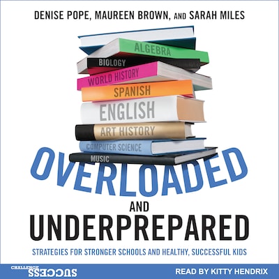 Overloaded and Underprepared – omslag til lydbogen af Denise Pope, Maureen Brown, Sarah Miles