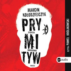 Prymityw. Epopeja narodowa – okładka audiobooka, autor Marcin Kołodziejczyk