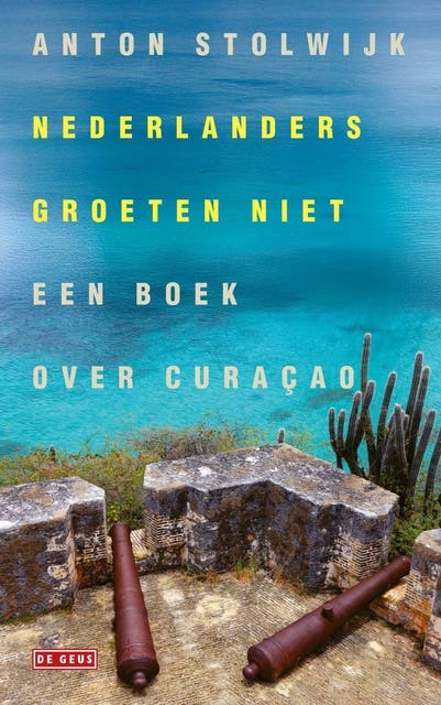 Nederlanders groeten niet: Een boek over Curaçao