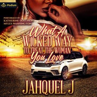 What a Wicked Way to Treat the Woman You Love: What a Wicked Way to Treat the Woman You Love, Book 1 – omslag till ljudboken av Jahquel J.