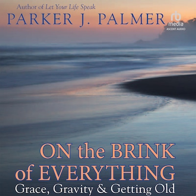 On the Brink of Everything – omslag til lydbogen af Parker J. Palmer