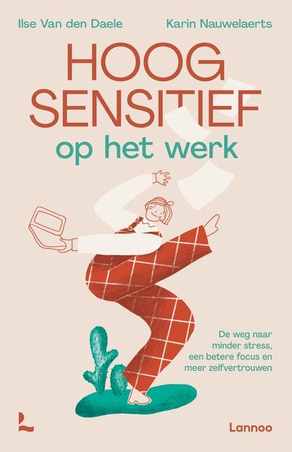 Hoogsensitief op het werk: De weg naar minder stress, een betere focus en meer zelfvertrouwen – omslag van het luisterboek van Ilse Van den Daele,Karin Nauwelaerts