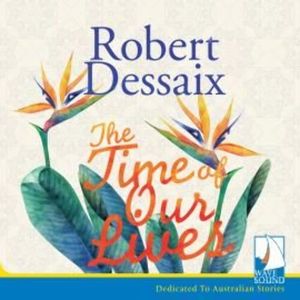 The Time of Our Lives – okładka audiobooka, autor Robert Dessaix