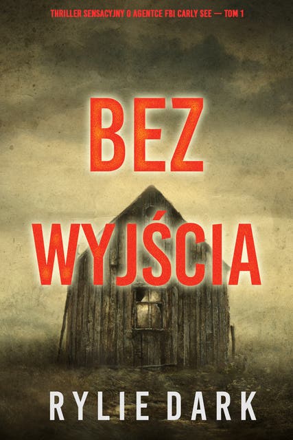 Bez wyjścia (Thriller sensacyjny o agentce FBI Carly See — Tom 1)