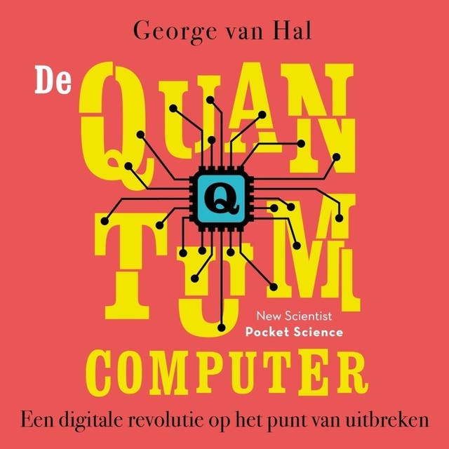 De quantumcomputer: Een digitale revolutie op het punt van uitbreken – omslag van het luisterboek van George van Hal
