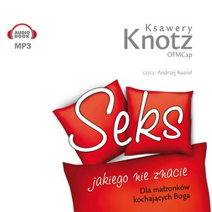 Seks, jakiego nie znacie. Dla małżonków kochających Boga – okładka audiobooka, autor Ksawery Knotz