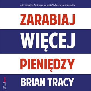 Zarabiaj więcej pieniędzy – okładka audiobooka, autor Brian Tracy