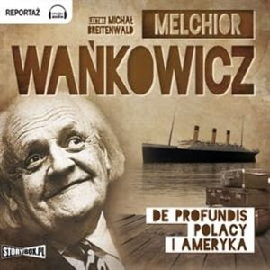 De profundis. Polacy i Ameryka – okładka audiobooka, autor Melchior Wańkowicz