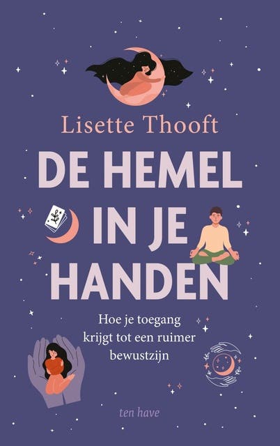 De hemel in je handen: Hoe je toegang krijgt tot een ruimer bewustzijn