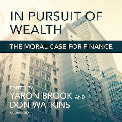 In Pursuit of Wealth – omslag til lydbogen af Yaron Brook, Don Watkins