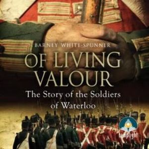 Of Living Valour: The Story of the Soldiers of Waterloo – okładka audiobooka, autor Barney White-Spunner