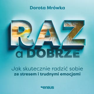 RAZ a dobrze. Jak skutecznie radzić sobie ze stresem i trudnymi emocjami – okładka audiobooka, autor Dorota Mrówka