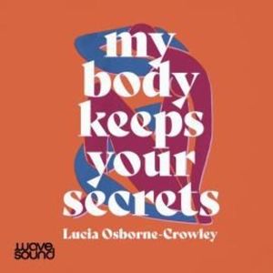 My Body Keeps Your Secrets – okładka audiobooka, autor Lucia Osborne-Crowley