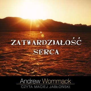 Zatwardziałość serca – okładka audiobooka, autor Andrew Wommack