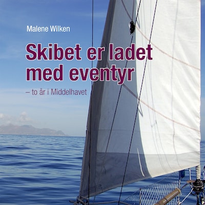 Skibet er ladet med eventyr. To år i Middelhavet – omslag til lydbogen af Malene Wilken