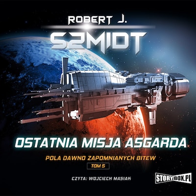 Pola dawno zapomnianych bitew. Tom 5. Ostatnia misja Asgarda – okładka audiobooka, autor Robert J. Szmidt