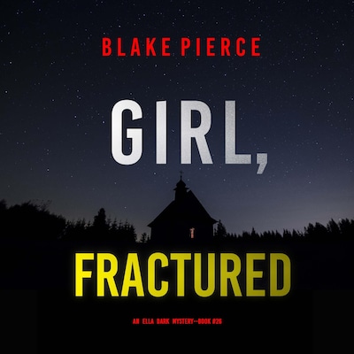 Girl, Fractured (An Ella Dark FBI Suspense Thriller—Book 26) – omslag til lydbogen af Blake Pierce