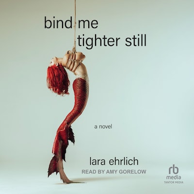 Bind Me Tighter Still – omslag til lydbogen af Lara Ehrlich