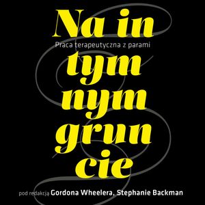 Na intymnym gruncie. Praca terapeutyczna z parami – okładka audiobooka, autor Gordon Wheeler, Stephanie Backman