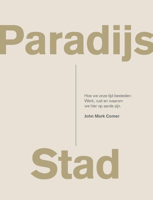 Paradijs Stad: Hoe we onze tijd besteden: Werk, rust en waarom we hier op aarde zijn.
