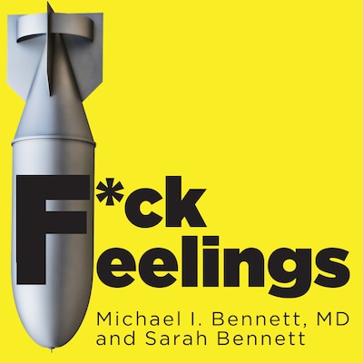 F*ck Feelings – omslag til lydbogen af Michael Bennett, M. D., Sarah Bennett