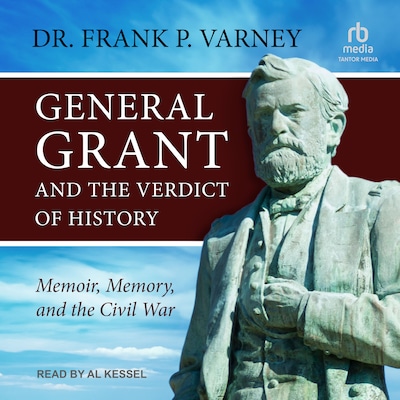 General Grant and the Verdict of History – omslag til lydbogen af Dr. Frank P. Varney