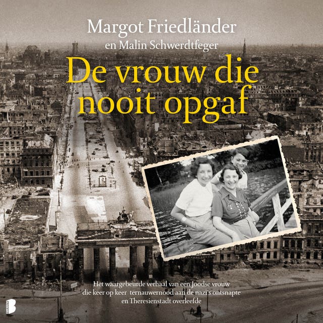 De vrouw die nooit opgaf: Het waargebeurde verhaal van een Joodse vrouw die keer op keer ternauwernood aan de nazi's ontsnapte en Theresienstadt overl