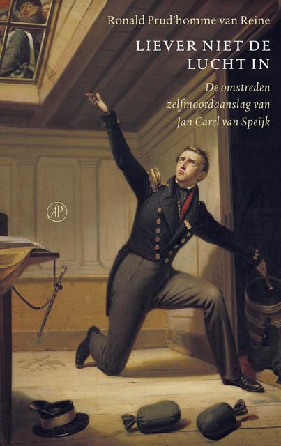 Liever niet de lucht in: de omstreden zelfmoordaanslag van Jan Carel van Speijk