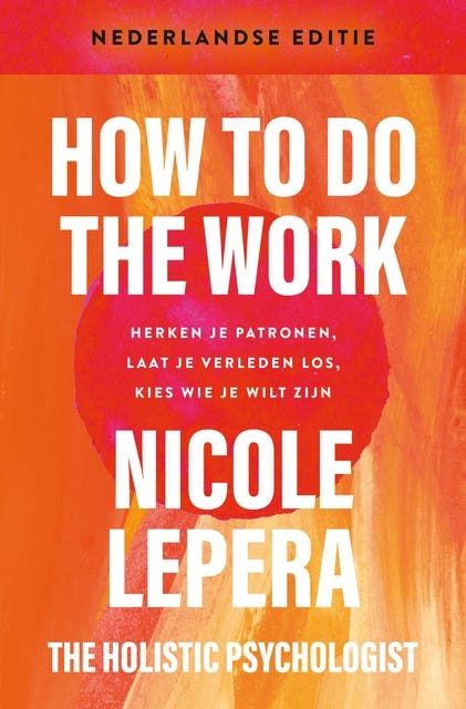 How to do the work: Herken je patronen, laat je verleden los, kies wie je wilt zijn