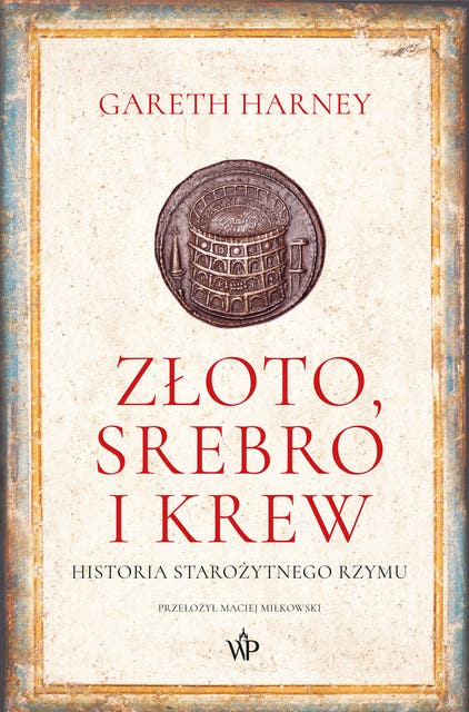 Złoto, srebro i krew: Historia starożytnego Rzymu