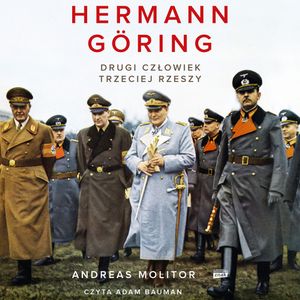 Hermann Göring. Drugi człowiek Trzeciej Rzeszy – okładka audiobooka, autor Andreas Molitor