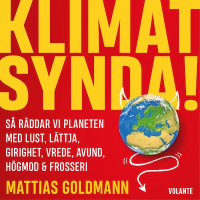 Klimatsynda: så räddar vi planeten med lust, lättja, girighet, vrede, avund, högmod & frosseri – omslag till ljudboken av Mattias Goldmann